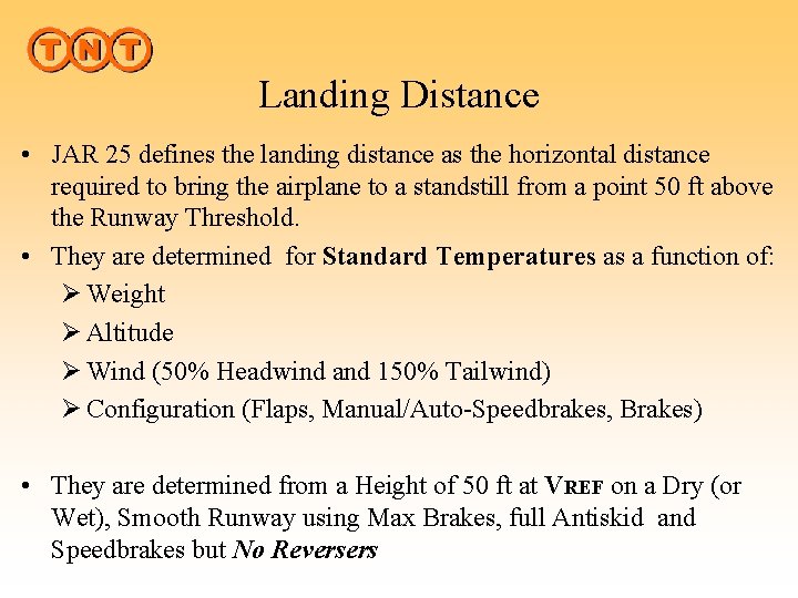 Landing Distance • JAR 25 defines the landing distance as the horizontal distance required
