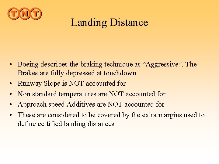 Landing Distance • Boeing describes the braking technique as “Aggressive”. The Brakes are fully