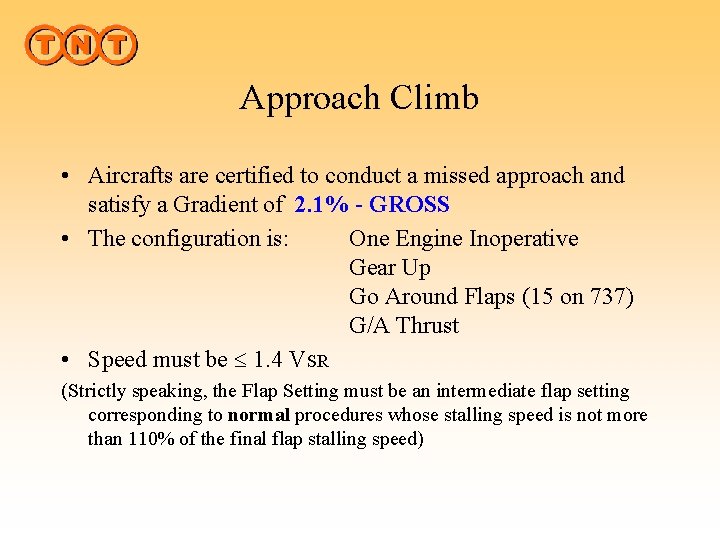 Approach Climb • Aircrafts are certified to conduct a missed approach and satisfy a