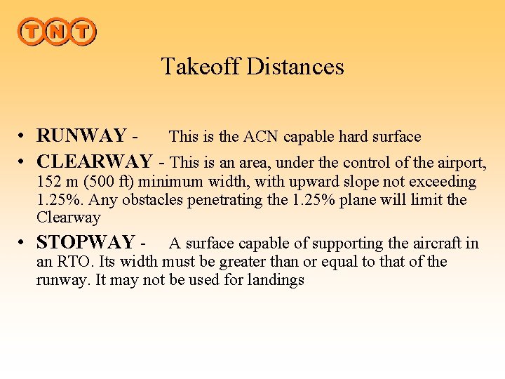 Takeoff Distances • RUNWAY This is the ACN capable hard surface • CLEARWAY -
