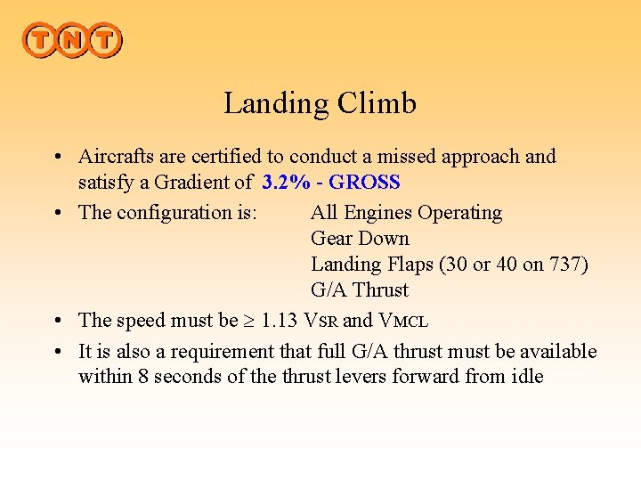 Landing Climb • Aircrafts are certified to conduct a missed approach and satisfy a
