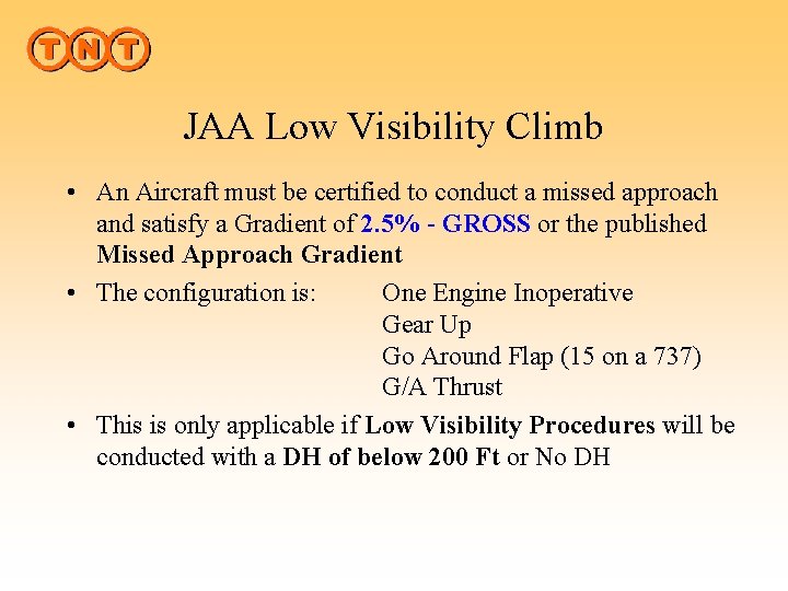 JAA Low Visibility Climb • An Aircraft must be certified to conduct a missed
