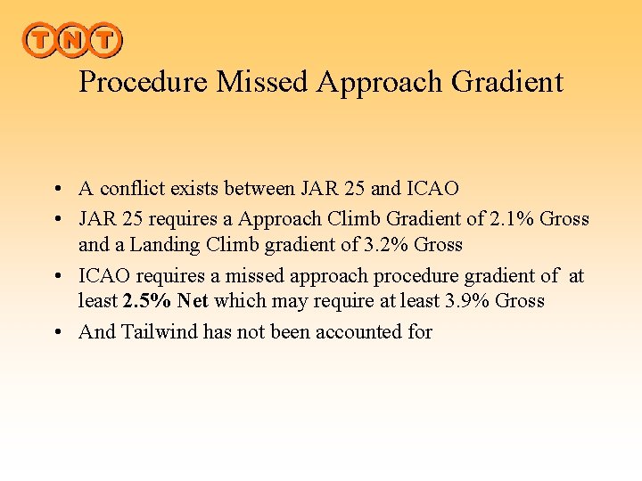 Procedure Missed Approach Gradient • A conflict exists between JAR 25 and ICAO •