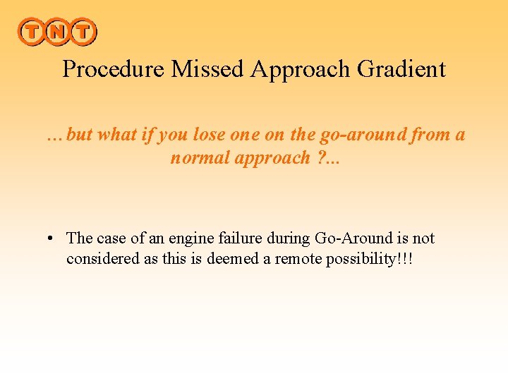 Procedure Missed Approach Gradient …but what if you lose on the go-around from a