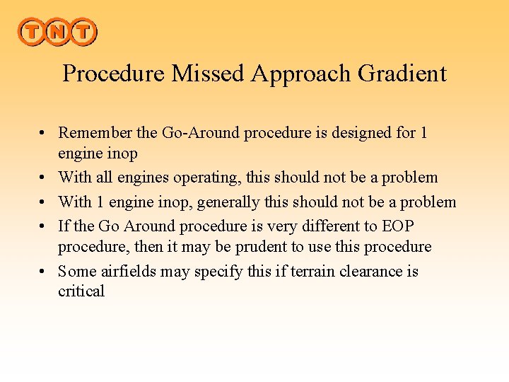 Procedure Missed Approach Gradient • Remember the Go-Around procedure is designed for 1 engine