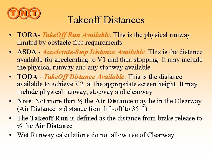 Takeoff Distances • TORA- Take. Off Run Available. This is the physical runway limited