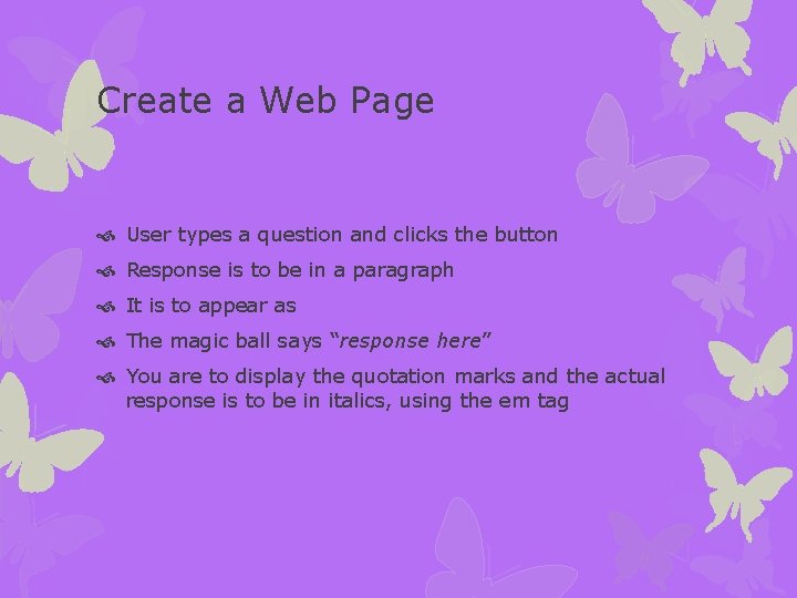 Create a Web Page User types a question and clicks the button Response is