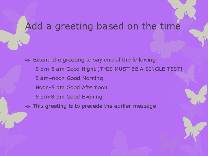 Add a greeting based on the time Extend the greeting to say one of