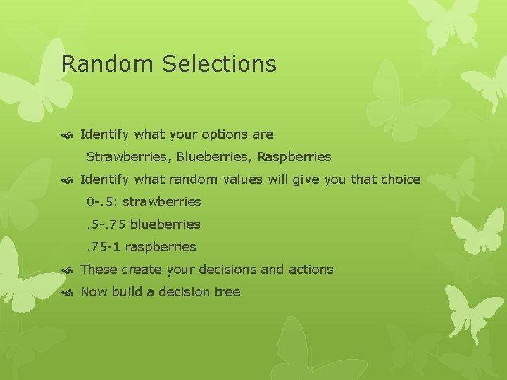Random Selections Identify what your options are Strawberries, Blueberries, Raspberries Identify what random values