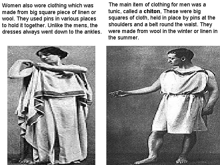 Women also wore clothing which was made from big square piece of linen or