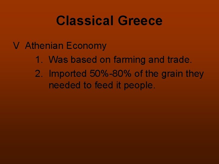 Classical Greece V Athenian Economy 1. Was based on farming and trade. 2. Imported