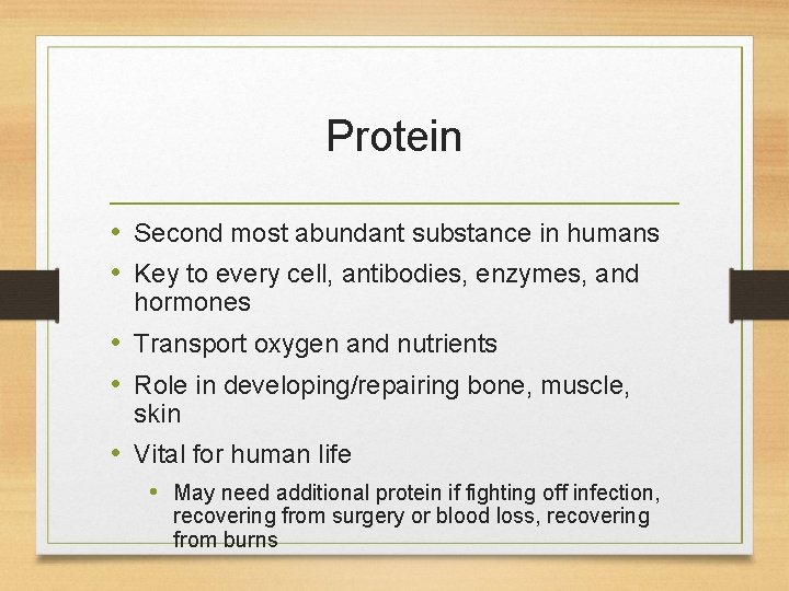 Protein • Second most abundant substance in humans • Key to every cell, antibodies,