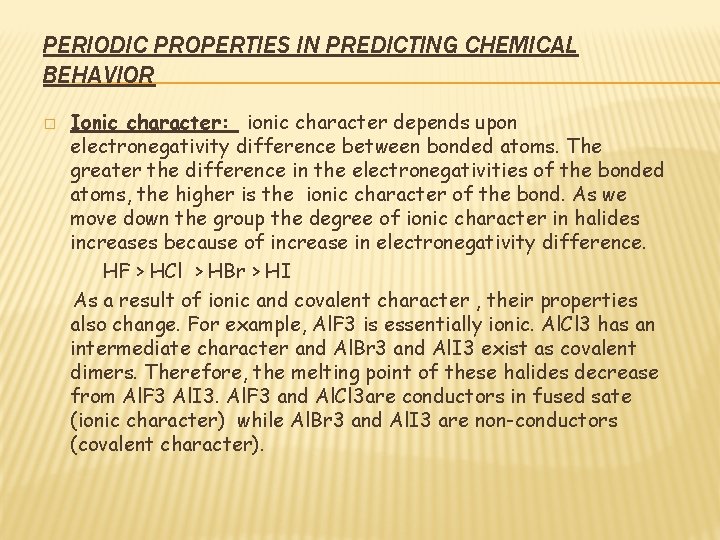 PERIODIC PROPERTIES IN PREDICTING CHEMICAL BEHAVIOR � Ionic character: ionic character depends upon electronegativity