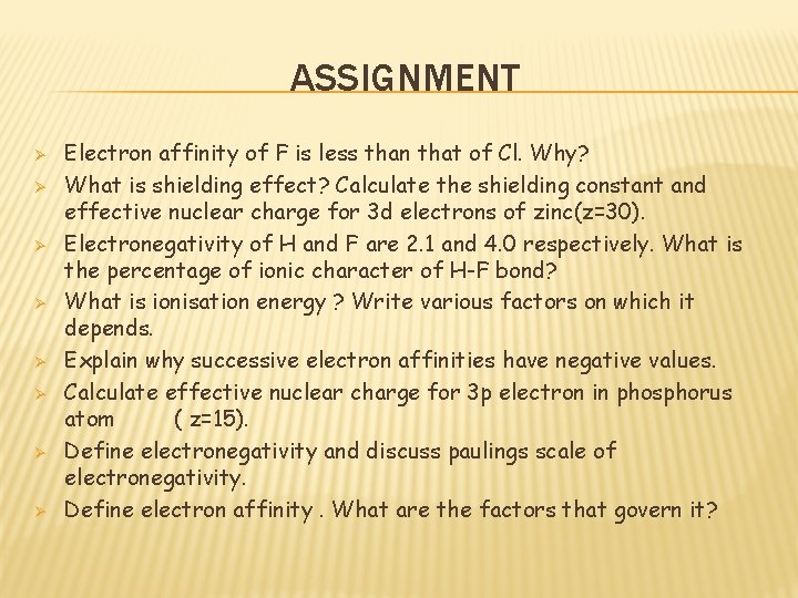 ASSIGNMENT Ø Ø Ø Ø Electron affinity of F is less than that of