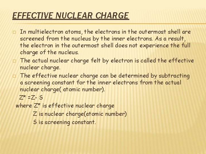 EFFECTIVE NUCLEAR CHARGE In multielectron atoms, the electrons in the outermost shell are screened