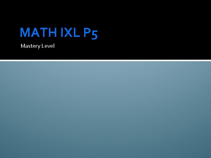 MATH IXL P 5 Mastery Level 