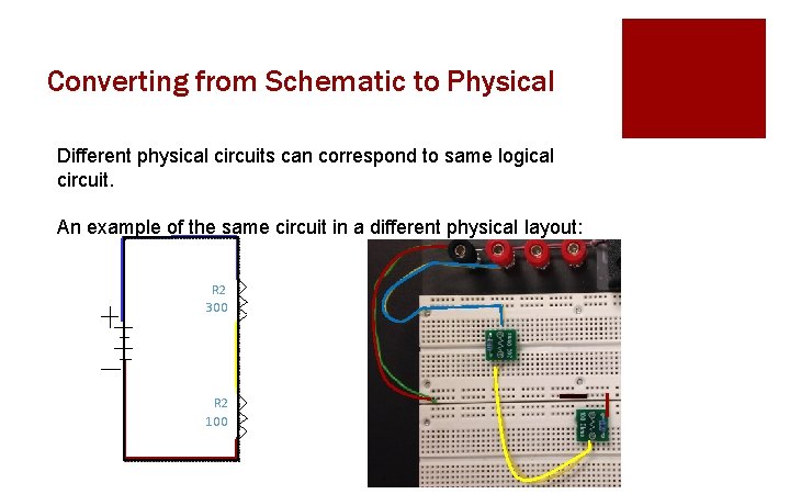Converting from Schematic to Physical Different physical circuits can correspond to same logical circuit.