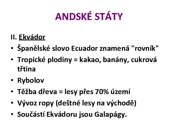 ANDSKÉ STÁTY II. Ekvádor • Španělské slovo Ecuador znamená "rovník" • Tropické plodiny =