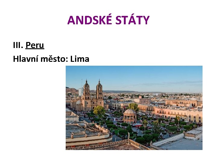 ANDSKÉ STÁTY III. Peru Hlavní město: Lima 