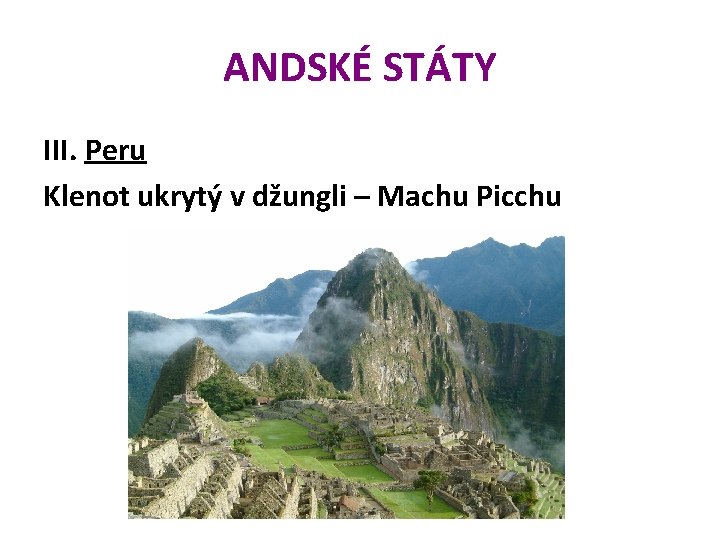 ANDSKÉ STÁTY III. Peru Klenot ukrytý v džungli – Machu Picchu 