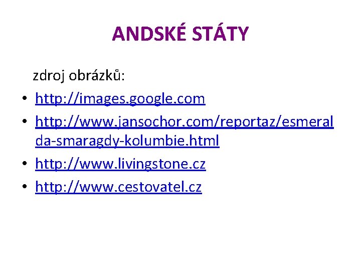 ANDSKÉ STÁTY • • zdroj obrázků: http: //images. google. com http: //www. jansochor. com/reportaz/esmeral