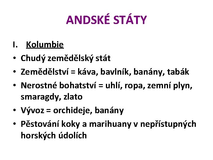 ANDSKÉ STÁTY I. Kolumbie • Chudý zemědělský stát • Zemědělství = káva, bavlník, banány,