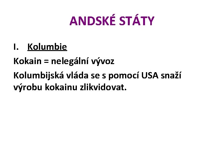 ANDSKÉ STÁTY I. Kolumbie Kokain = nelegální vývoz Kolumbijská vláda se s pomocí USA