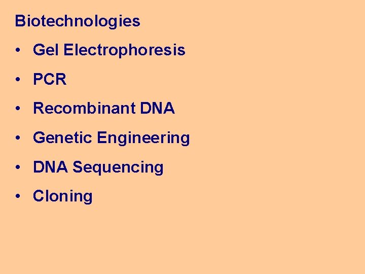 Biotechnologies • Gel Electrophoresis • PCR • Recombinant DNA • Genetic Engineering • DNA