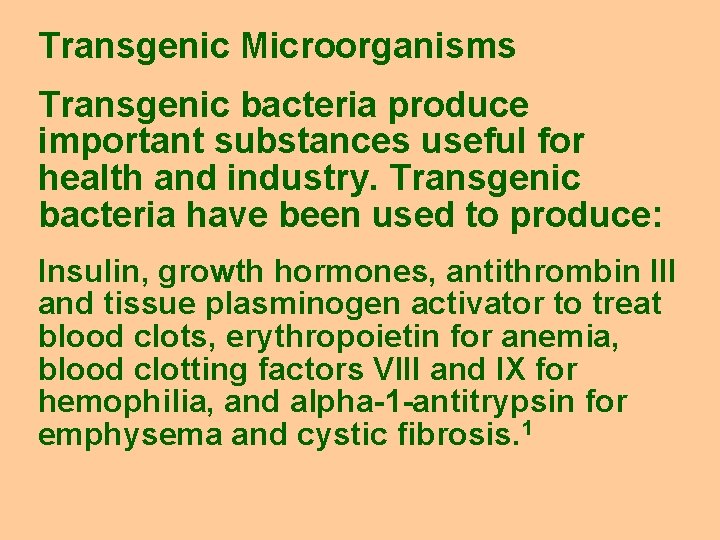 Transgenic Microorganisms Transgenic bacteria produce important substances useful for health and industry. Transgenic bacteria