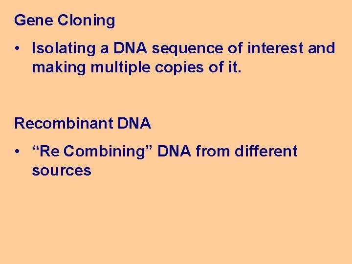 Gene Cloning • Isolating a DNA sequence of interest and making multiple copies of