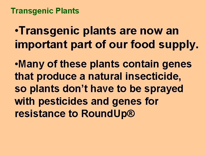 Transgenic Plants • Transgenic plants are now an important part of our food supply.