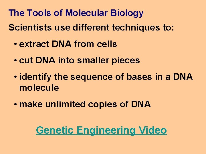 The Tools of Molecular Biology Scientists use different techniques to: • extract DNA from