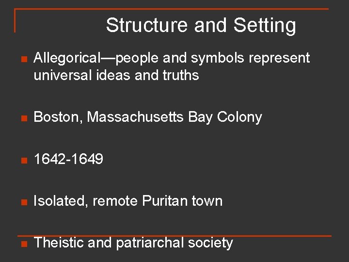 Structure and Setting n Allegorical—people and symbols represent universal ideas and truths n Boston,