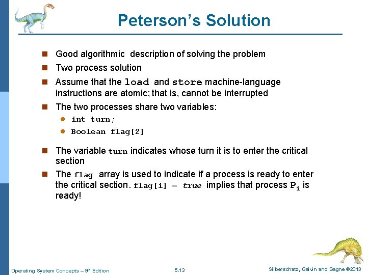 Peterson’s Solution n Good algorithmic description of solving the problem n Two process solution