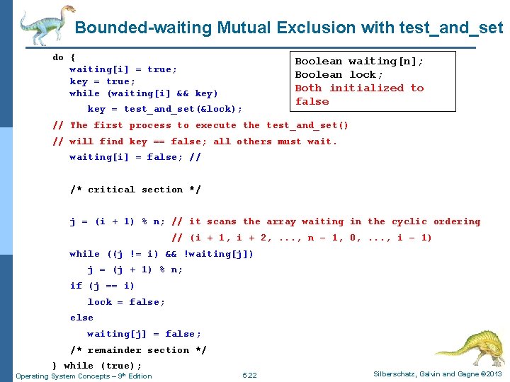 Bounded-waiting Mutual Exclusion with test_and_set do { waiting[i] = true; key = true; while