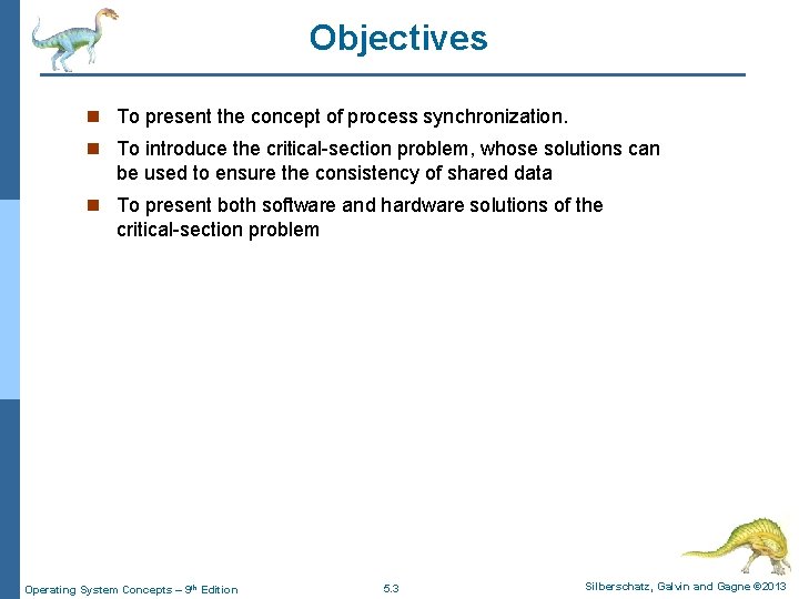 Objectives n To present the concept of process synchronization. n To introduce the critical-section