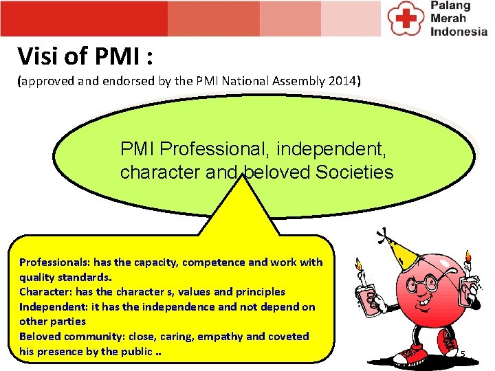 Visi of PMI : (approved and endorsed by the PMI National Assembly 2014) PMI