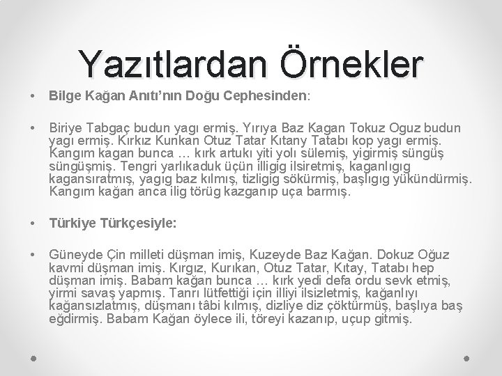 Yazıtlardan Örnekler • Bilge Kağan Anıtı’nın Doğu Cephesinden: • Biriye Tabgaç budun yagı ermiş.