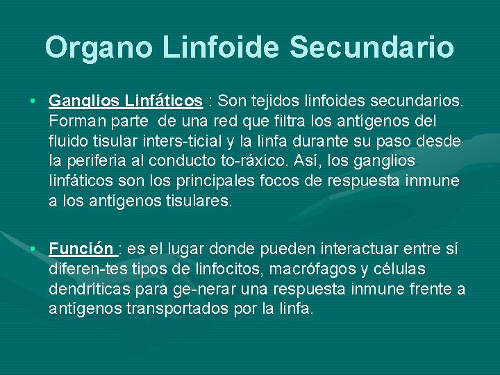 Organo Linfoide Secundario • Ganglios Linfáticos : Son tejidos linfoides secundarios. Forman parte de