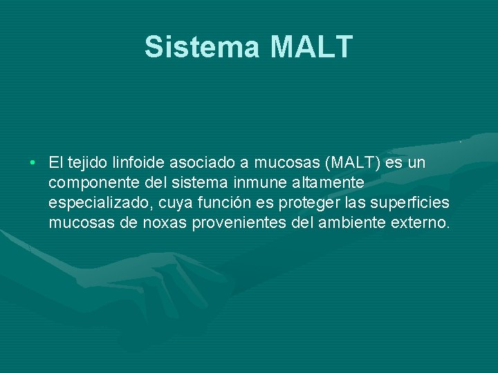 Sistema MALT • El tejido linfoide asociado a mucosas (MALT) es un componente del