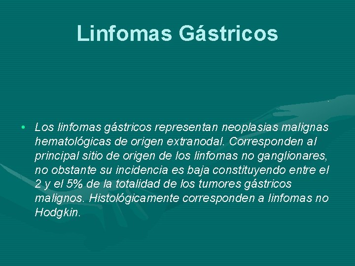 Linfomas Gástricos • Los linfomas gástricos representan neoplasias malignas hematológicas de origen extranodal. Corresponden
