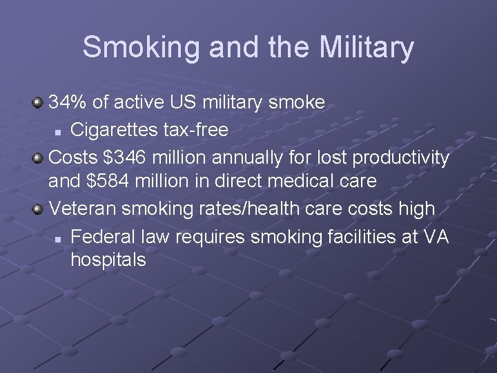 Smoking and the Military 34% of active US military smoke n Cigarettes tax-free Costs