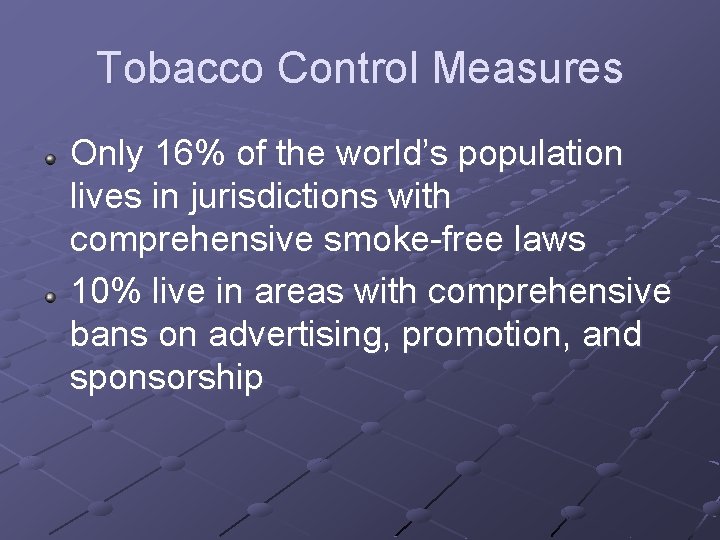 Tobacco Control Measures Only 16% of the world’s population lives in jurisdictions with comprehensive