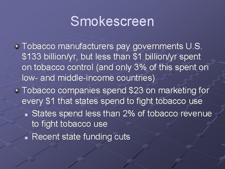 Smokescreen Tobacco manufacturers pay governments U. S. $133 billion/yr, but less than $1 billion/yr