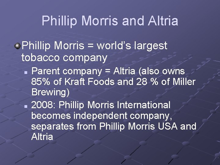 Phillip Morris and Altria Phillip Morris = world’s largest tobacco company Parent company =