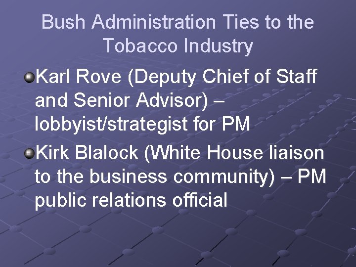 Bush Administration Ties to the Tobacco Industry Karl Rove (Deputy Chief of Staff and