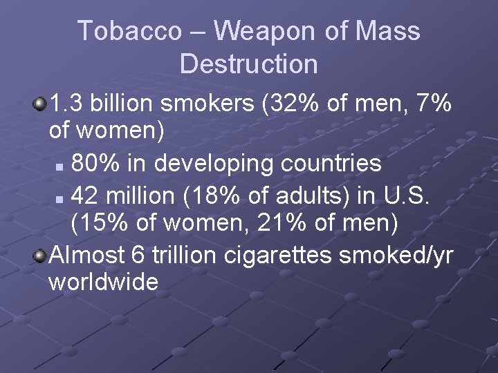 Tobacco – Weapon of Mass Destruction 1. 3 billion smokers (32% of men, 7%