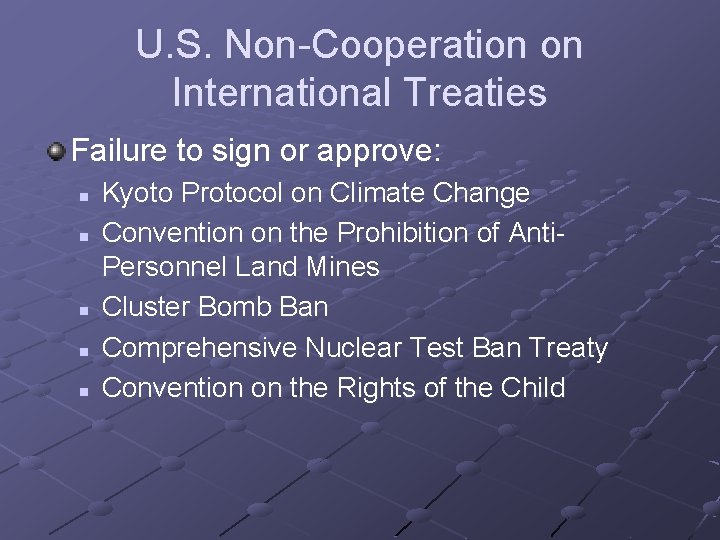 U. S. Non-Cooperation on International Treaties Failure to sign or approve: n n n