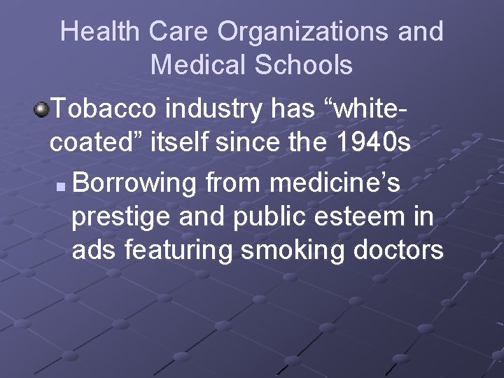 Health Care Organizations and Medical Schools Tobacco industry has “whitecoated” itself since the 1940