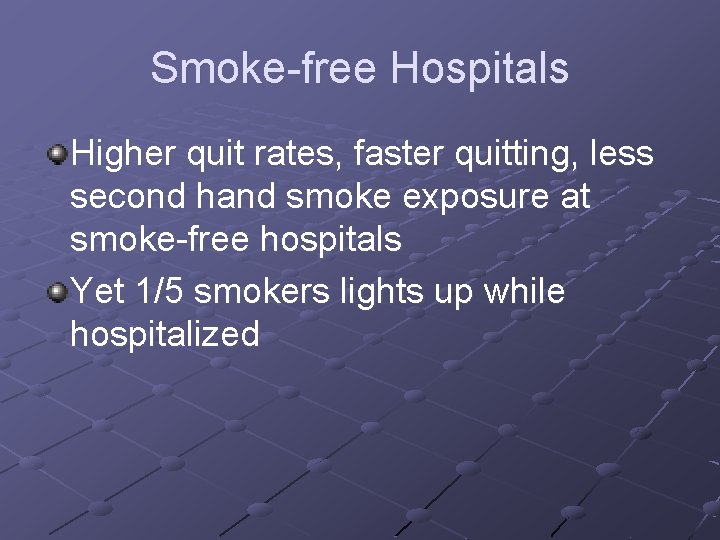 Smoke-free Hospitals Higher quit rates, faster quitting, less second hand smoke exposure at smoke-free